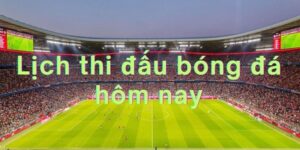 lịch bóng đá hôm nay