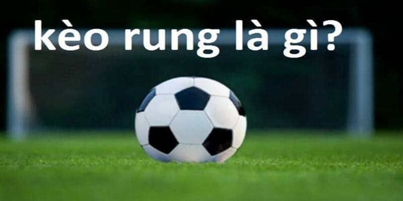 Kèo rung là gì Kèo rung là gì
